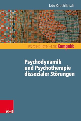 Psychodynamik und Psychotherapie dissozialer Störungen (Psychodynamik kompakt) von Vandenhoeck + Ruprecht