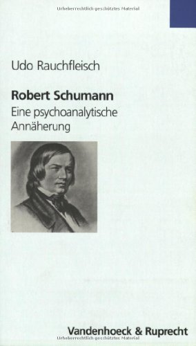 Robert Schumann. Eine psychoanalytische Annäherung (Sammlung Vandenhoeck) (Theologie Fur Lehrerinnen Und Lehrer)