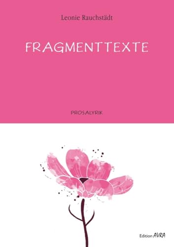 Fragmenttexte: Lyrik: Prosalyrik (Frieling - Edition Avra) Fragmenttexte: Lyrik: Prosalyrik (Frieling - Edition Avra) von Frieling & Huffmann