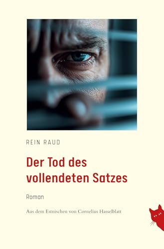 Der Tod des vollendeten Satzes: Roman aus dem Estnischen von Cornelius Hasselblatt von Rote Katze Verlag