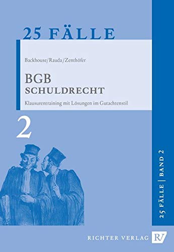 25 Fälle - Band 2 - BGB Schuldrecht: Klausurentraining mit Lösungen im Gutachtenstil 25 Fälle - Band 2 - BGB Schuldrecht: Klausurentraining mit Lösungen im Gutachtenstil