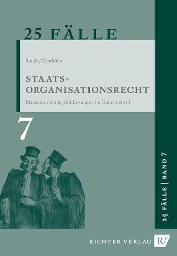 25 Fälle - Band 7 - Staatsorganisationsrecht: Klausurentraining mit Lösungen im Gutachtenstil 25 Fälle - Band 7 - Staatsorganisationsrecht: Klausurentraining mit Lösungen im Gutachtenstil