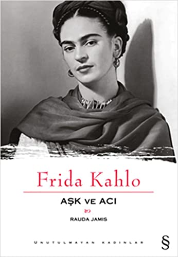 Frida Kahlo Ask ve Aci: Unutulmayan Kadınlar 1 von Everest Yayınları
