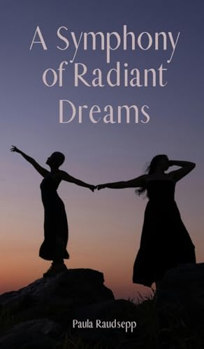 A Symphony of Radiant Dreams A Symphony of Radiant Dreams von Swan Charm Publishing