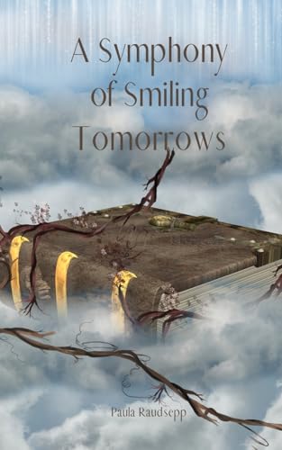 A Symphony of Smiling Tomorrows A Symphony of Smiling Tomorrows von Swan Charm Publishing