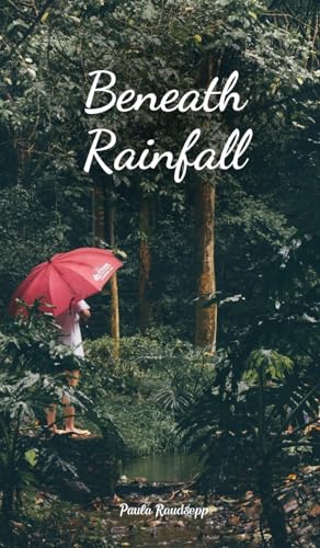 Beneath Rainfall Beneath Rainfall von Swan Charm Publishing