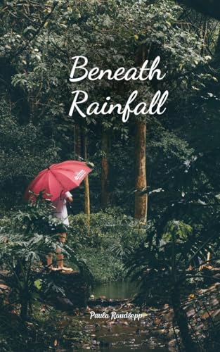 Beneath Rainfall Beneath Rainfall von Swan Charm Publishing