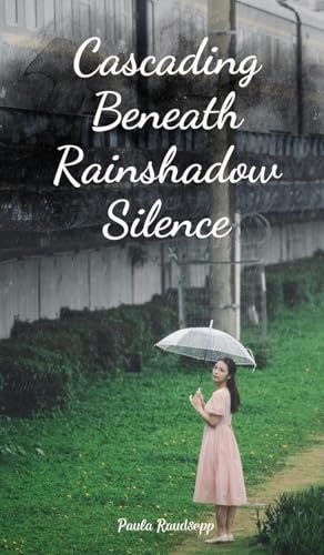 Cascading Beneath Rainshadow Silence Cascading Beneath Rainshadow Silence von Swan Charm Publishing