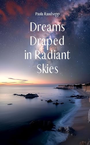 Dreams Draped in Radiant Skies Dreams Draped in Radiant Skies von Swan Charm Publishing