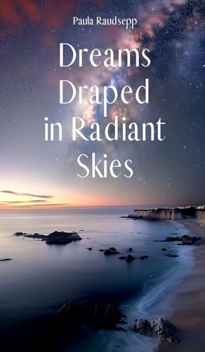 Dreams Draped in Radiant Skies von Swan Charm Publishing