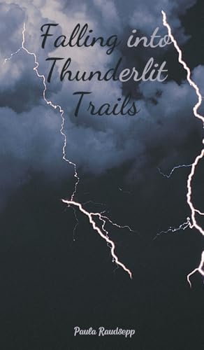 Falling into Thunderlit Trails Falling into Thunderlit Trails von Swan Charm Publishing