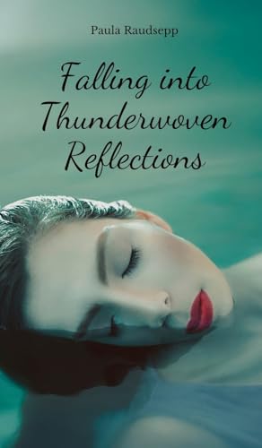 Falling into Thunderwoven Reflections Falling into Thunderwoven Reflections von Swan Charm Publishing