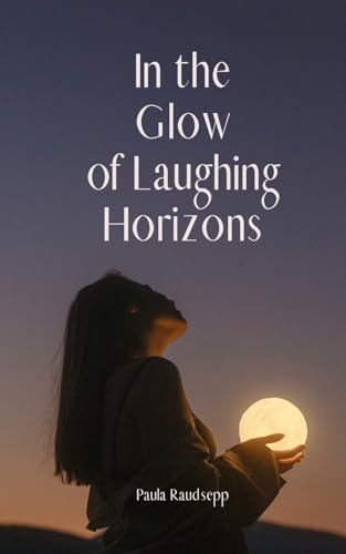 In the Glow of Laughing Horizons In the Glow of Laughing Horizons von Swan Charm Publishing