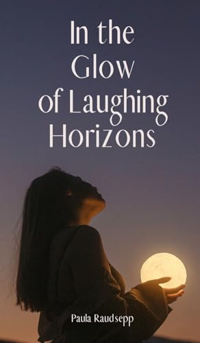 In the Glow of Laughing Horizons In the Glow of Laughing Horizons von Swan Charm Publishing