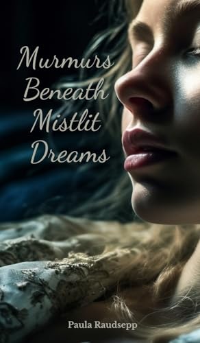 Murmurs Beneath Mistlit Dreams Murmurs Beneath Mistlit Dreams von Swan Charm Publishing