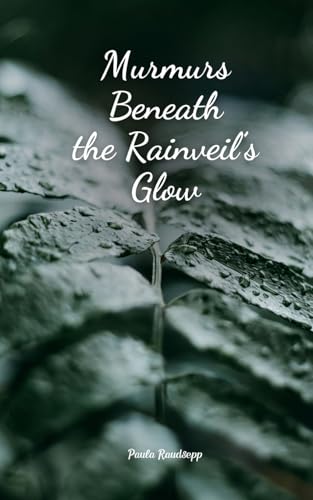 Murmurs Beneath the Rainveil's Glow Murmurs Beneath the Rainveil's Glow von Swan Charm Publishing