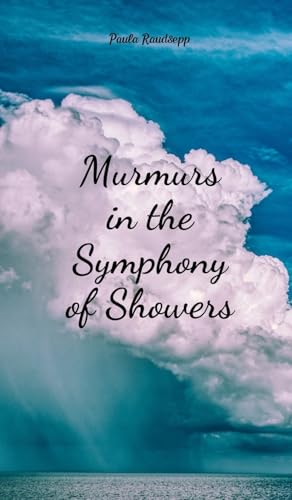 Murmurs in the Symphony of Showers Murmurs in the Symphony of Showers von Swan Charm Publishing