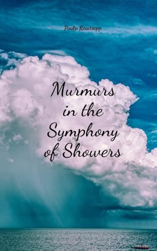 Murmurs in the Symphony of Showers Murmurs in the Symphony of Showers von Swan Charm Publishing