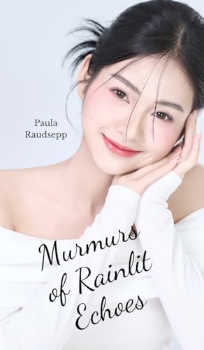 Murmurs of Rainlit Echoes Murmurs of Rainlit Echoes von Swan Charm Publishing