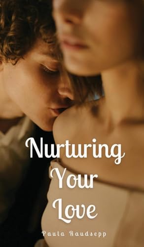 Nurturing Your Love Nurturing Your Love von Swan Charm Publishing