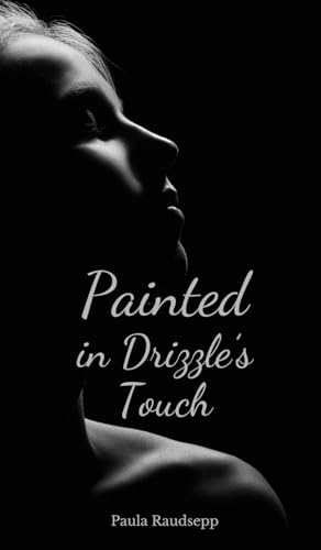 Painted in Drizzle's Touch Painted in Drizzle's Touch von Swan Charm Publishing