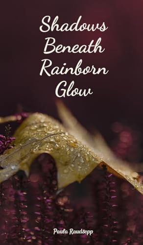 Shadows Beneath Rainborn Glow Shadows Beneath Rainborn Glow von Swan Charm Publishing