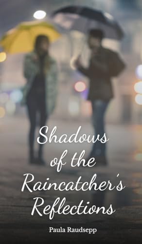 Shadows of the Raincatcher's Reflections Shadows of the Raincatcher's Reflections von Swan Charm Publishing