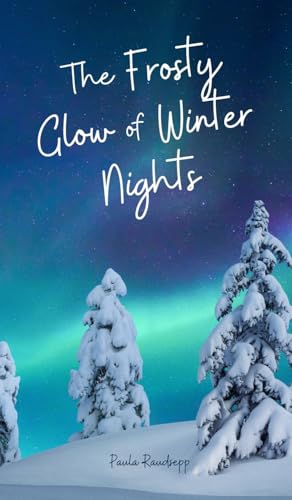 The Frosty Glow of Winter Nights The Frosty Glow of Winter Nights von Swan Charm Publishing