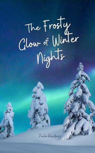 The Frosty Glow of Winter Nights The Frosty Glow of Winter Nights von Swan Charm Publishing