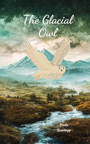 The Glacial Owl The Glacial Owl von Swan Charm Publishing