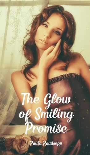 The Glow of Smiling Promise The Glow of Smiling Promise von Swan Charm Publishing