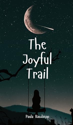 The Joyful Trail The Joyful Trail von Swan Charm Publishing