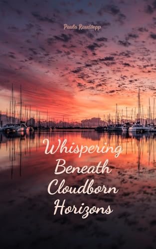 Whispering Beneath Cloudborn Horizons Whispering Beneath Cloudborn Horizons von Swan Charm Publishing