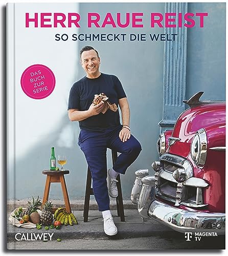 Herr Raue reist: So schmeckt die Welt von Callwey