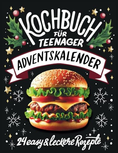 Kochbuch für Teenager Adventskalender: 24 easy & leckere Rezepte im Advent - Cooles Geschenk für Teenager Mädchen und Jungs von Independently published