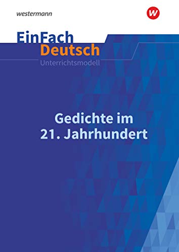 EinFach Deutsch Unterrichtsmodelle: Gedichte des 21. Jahrhunderts Gymnasiale Oberstufe