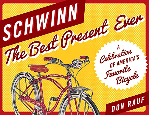 Schwinn: The Best Present Ever: The Best Present Ever: A Celebration of America's Favorite Bicycle von Lyons Press