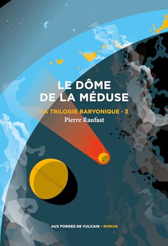La Trilogie baryonique 3 : Le Dôme de la méduse La Trilogie baryonique 3 : Le Dôme de la méduse von FORGES VULCAIN