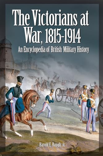 The Victorians at War, 1815-1914: An Encyclopedia of British Military History