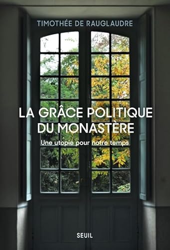 La Grâce politique du monastère: Une utopie pour notre temps La Grâce politique du monastère: Une utopie pour notre temps von SEUIL