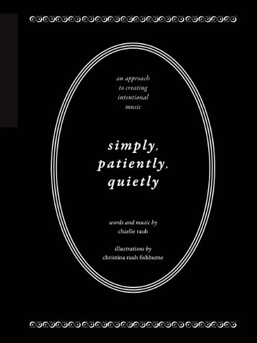 Simply, Patiently, Quietly. Gitarre Solo.: An Approach to Creating Intentional Music Simply, Patiently, Quietly. Gitarre Solo.: An Approach to Creating Intentional Music von String Letter Publishing