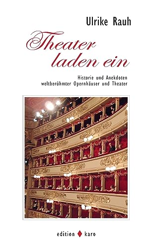 Theater laden ein: Historie und Anekdoten weltberühmter Opernhäuser und Theater von edition karo