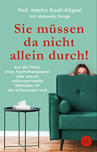 Sie müssen da nicht allein durch!: Aus der Praxis eines Psychotherapeuten oder warum unkonventionelle Methoden oft die wirksamsten sind Sie müssen da nicht allein durch!: Aus der Praxis eines Psychotherapeuten oder warum unkonventionelle Methoden oft die wirksamsten sind