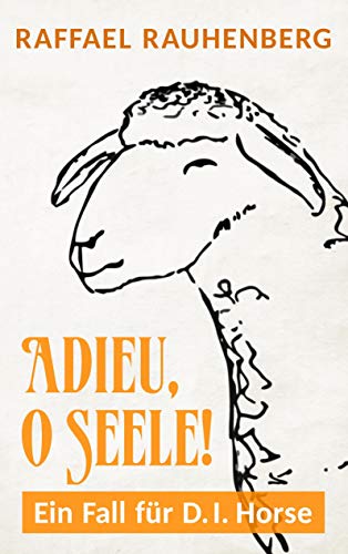 Adieu, o Seele! Ein Fall für D.I. Horse: Kriminalsatire