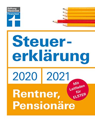 Steuererklärung: Für Rentner, Pensionäre - Neuerungen 2020/2021 - Ausfüllhilfen und aktuelle Steuerformulare - Online für Elster oder klassisch auf Papier: Mit Leitfaden für Elster von Stiftung Warentest