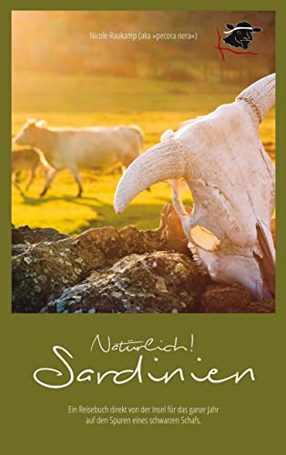 Natürlich Sardinien: Ein Reisebuch direkt von der Insel für das ganze Jahr auf den Spuren eines schwarzen Schafs.