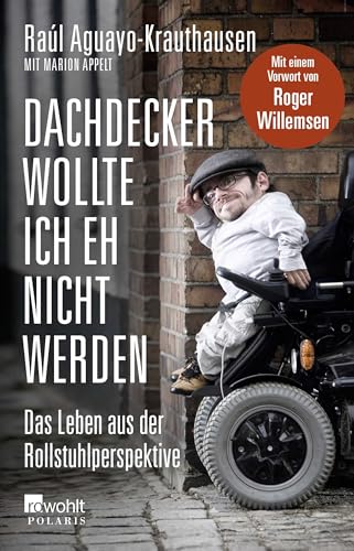 Dachdecker wollte ich eh nicht werden: Das Leben aus der Rollstuhlperspektive von Rowohlt
