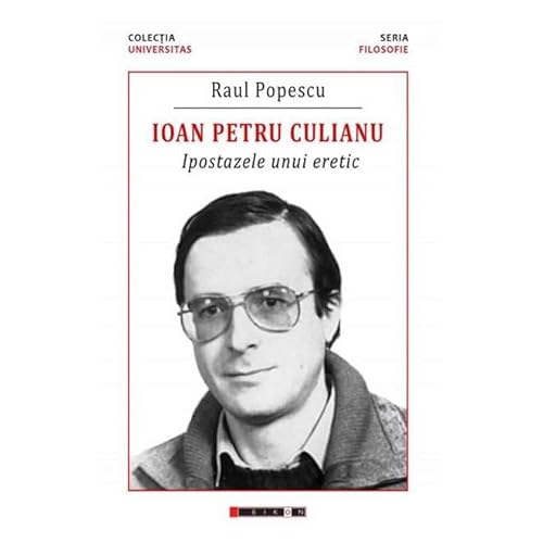 Ioan Petru Culianu. Ipostazele Unui Eretic von Eikon