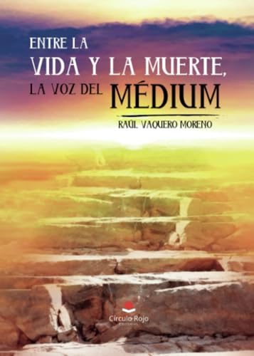 Entre la vida y la muerte, la voz del Medium von Grupo Editorial Círculo Rojo SL