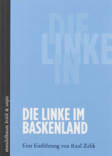 Die Linke im Baskenland: Eine Einführung von Raul Zelik von Mandelbaum Verlag eG